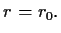 $ r=r_0.$