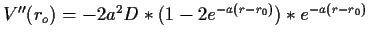 $ V''(r_o)=-2a^2D*(1-2e^{-a(r-r_0)})*e^{-a(r-r_0)}$