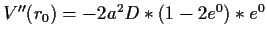 $ V''(r_0)=-2a^2D*(1-2e^0)*e^0$