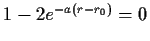 $ 1-2e^{-a(r-r_0)}=0$