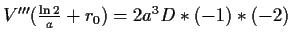 $ V'''(\frac{\ln{2}}{a}+r_0)=2a^3D*(-1)*(-2)$