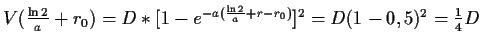 $ V(\frac{\ln{2}}{a}+r_0)=D*[1-e^{-a(\frac{\ln{2}}{a}+r-r_0)}]^2=D(1-0,5)^2=\frac{1}{4}D$