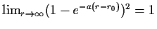 $ \lim_{r\to\infty}(1-e^{-a(r-r_0)})^2=1$