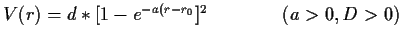 $ V(r)=d*[1-e^{-a(r-r_0}]^2\qquad\qquad (a>0,D>0)$