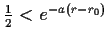 $ \frac{1}{2}<e^{-a(r-r_0)}$