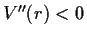 $ V''(r)<0$