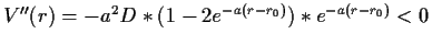 $ V''(r)=-a^2D*(1-2e^{-a(r-r_0)})*e^{-a(r-r_0)}<0$