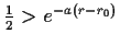 $ \frac{1}{2}>e^{-a(r-r_0)}$