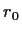 $ r_0$
