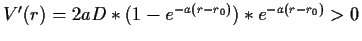 $ V'(r)=2aD*(1-e^{-a(r-r_0)})*e^{-a(r-r_0)}>0$