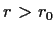 $ r>r_0$