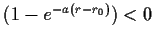 $ (1-e^{-a(r-r_0)})<0$