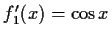 $ f_1'(x)=\cos{x}$
