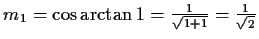 $ m_1=\cos{\arctan{1}}=\frac{1}{\sqrt{1+1}}=\frac{1}{\sqrt{2}}$