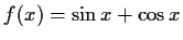 $ f(x) = \sin x + \cos x$