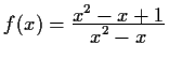 $ f(x) = \frac{\displaystyle x^2 - x + 1}{\displaystyle x^2 - x}$