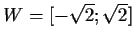 $ W=[-\sqrt{2};\sqrt{2}]$