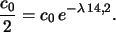 \begin{displaymath}
\frac{c_0}{2}= c_0 e^{-\lambda  14,2}.
\end{displaymath}