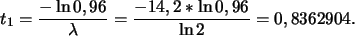 \begin{displaymath}
t_1=\frac{-\ln 0,96}{\lambda}=\frac{-14,2 *\ln 0,96}{\ln 2}=0,8362904.
\end{displaymath}