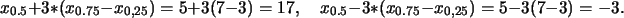 \begin{displaymath}
x_{0.5}+3*(x_{0.75}-x_{0,25})=5+3(7-3)=17,\quad
x_{0.5}-3*(x_{0.75}-x_{0,25})=5-3(7-3)=-3.
\end{displaymath}