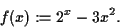 \begin{displaymath}
f(x):=2^x-3x^2.
\end{displaymath}