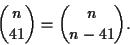 \begin{displaymath}
{n \choose 41 }={ n \choose n-41}.
\end{displaymath}