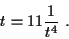 \begin{displaymath}
t=11\frac{1}{t^4} \ .
\end{displaymath}
