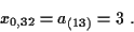 \begin{displaymath}
x_{0,32}=a_{(13)}=3 \ .
\end{displaymath}