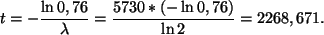 \begin{displaymath}
t=-\frac{\ln 0,76}{\lambda}= \frac{5730* (-\ln 0,76)}{\ln 2}= 2268,671.
\end{displaymath}