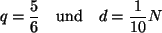 \begin{displaymath}
q= \frac{5}{6}\quad\mbox{und}\quad d= \frac{1}{10}N
\end{displaymath}