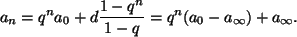 \begin{displaymath}
a_n=q^n a_0+d\frac{1-q^n}{1-q}= q^n(a_0-a_\infty)+a_\infty.
\end{displaymath}