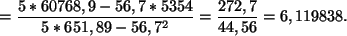 \begin{displaymath}
=\frac{5*60768,9-56,7*5354}{5* 651,89-56,7^2}
=\frac{ 272,7}{44,56}=6,119838.
\end{displaymath}