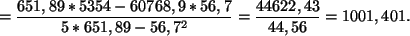 \begin{displaymath}
=\frac{651,89*5354-60768,9*56,7}{5* 651,89-56,7^2}
=\frac{44622,43}{44,56}=1001,401.
\end{displaymath}