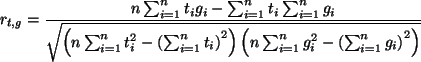 \begin{displaymath}
r_{t,g}=\frac{n\sum_{i=1}^nt_ig_i-\sum_{i=1}^nt_i\sum_{i=1}^...
...ft(n\sum_{i=1}^n g_i^2-\left(\sum_{i=1}^ng_i\right)^2\right)}}
\end{displaymath}