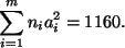 \begin{displaymath}
\sum_{i=1}^mn_ia_i^2=1160.
\end{displaymath}