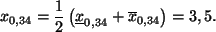 \begin{displaymath}
{x}_{0,34}=\frac{1}{2}\left(
\underline{x}_{0,34}+\overline{x}_{0,34}\right)=3,5.
\end{displaymath}