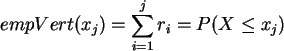 \begin{displaymath}
empVert(x_j) = \sum_{i=1}^{j} r_i = P(X \le x_j)
\end{displaymath}