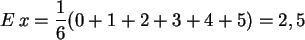 \begin{displaymath}
E\,x = \frac{1}{6} (0+1+2+3+4+5) = 2,5
\end{displaymath}