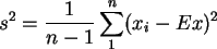 \begin{displaymath}
s^2 = \frac{1}{n-1} \sum_1^n (x_i - E x)^2
\end{displaymath}