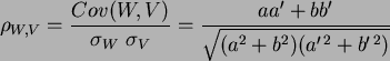 \begin{displaymath}
\rho_{W,V} = \frac{ Cov(W,V) }{ \sigma_W \ \sigma_V } =
\fr...
...e }
{\sqrt{ ( a^2 + b^2 ) ( a^{\prime\,2}+ b^{\prime\,2}) }}
\end{displaymath}