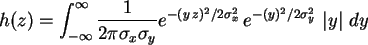 \begin{displaymath}
h(z)=\int_{-\infty}^{\infty} \frac{1}{2\pi\sigma_x\sigma_y}
...
... z)^2/2\sigma_x^2}
 e^{-(y)^2/2\sigma_y^2} \vert y\vert dy
\end{displaymath}