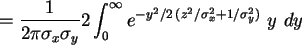 \begin{displaymath}
= \frac{1}{2\pi\sigma_x\sigma_y} 2 \int_{0}^{\infty}
e^{-y^2/2 (z^2/\sigma_x^2 + 1/\sigma_y^2)} y dy
\end{displaymath}