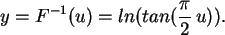 \begin{displaymath}
y=F^{-1}(u) = ln(tan( \frac{\pi}{2} u)) .
\end{displaymath}