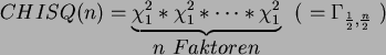 \begin{displaymath}
CHISQ(n) = \underbrace{ \chi_1^2 * \chi_1^2 * \cdots * \chi_...
... Faktoren }}  \
(  = \Gamma _{\frac{1}{2},\frac{n}{2}}  )
\end{displaymath}