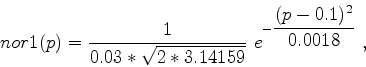 \begin{displaymath}
nor1(p) = \frac{1}{0.03*\sqrt{2*3.14159}} \
e^{-\displaystyle\frac{(p - 0.1)^2}{0.0018}} \ ,
\end{displaymath}