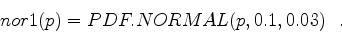 \begin{displaymath}
nor1(p) = PDF.NORMAL(p, 0.1, 0.03) \ \ .
\end{displaymath}