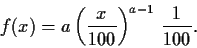 \begin{displaymath}
f(x) = a \left(\frac{x}{100}\right)^{a-1} \, \frac{1}{100} .
\end{displaymath}