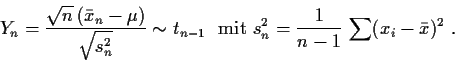 \begin{displaymath}
Y_n = \frac{\sqrt{n}\,(\bar x_n - \mu)} { \sqrt{s_n^2}} \sim...
...\rm\ mit \ }
s_n^2= \frac{1}{n-1}\, \sum (x_i - \bar x)^2 \ .
\end{displaymath}