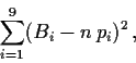 \begin{displaymath}
\sum_{i=1}^9 (B_i - n\,p_i)^2 \,,
\end{displaymath}