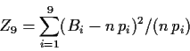 \begin{displaymath}
Z_9 = \sum_{i=1}^9 (B_i - n\,p_i)^2 /(n\,p_i)
\end{displaymath}